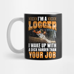 I'm a Logger I wake up with a dick Mug